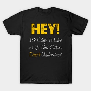 It's Okay To Live a Life That Others Don't Understand T-Shirt